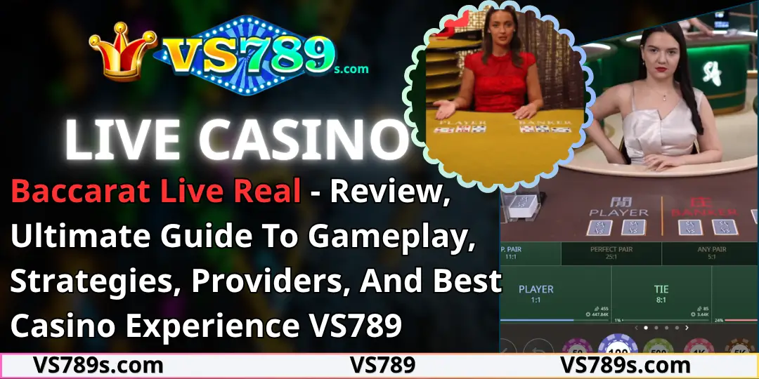 Baccarat Live Real - Review, Ultimate Guide To Gameplay, Strategies, Providers, And Best Casino Experience VS789 1 Baccarat Live Real vs789