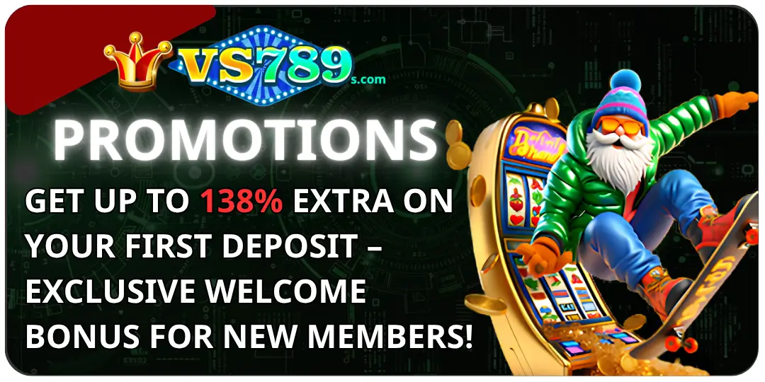 Get Up to 138% EXTRA on Your First Deposit – Exclusive Welcome Bonus for New Members! 1 First Deposit bonus vs789