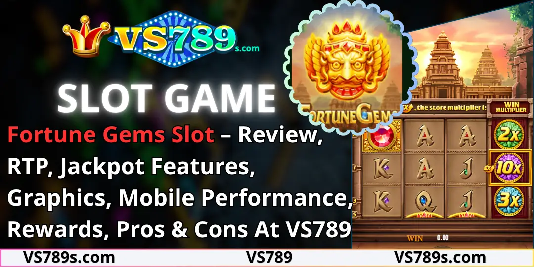 Fortune Gems Slot – Review, RTP, Jackpot Features, Graphics, Mobile Performance, Rewards, Pros & Cons At VS789 1 Fortune Gems Slot VS789