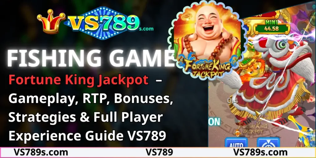 Fortune King Jackpot – Gameplay, RTP, Bonuses, Strategies & Full Player Experience Guide VS789 7 Fortune King Jackpot vs789