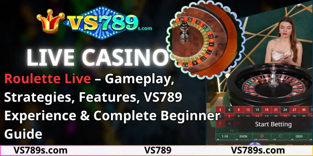 Roulette Live – Gameplay, Strategies, Features, VS789 Experience & Complete Beginner Guide 10 Roulette Live vs789
