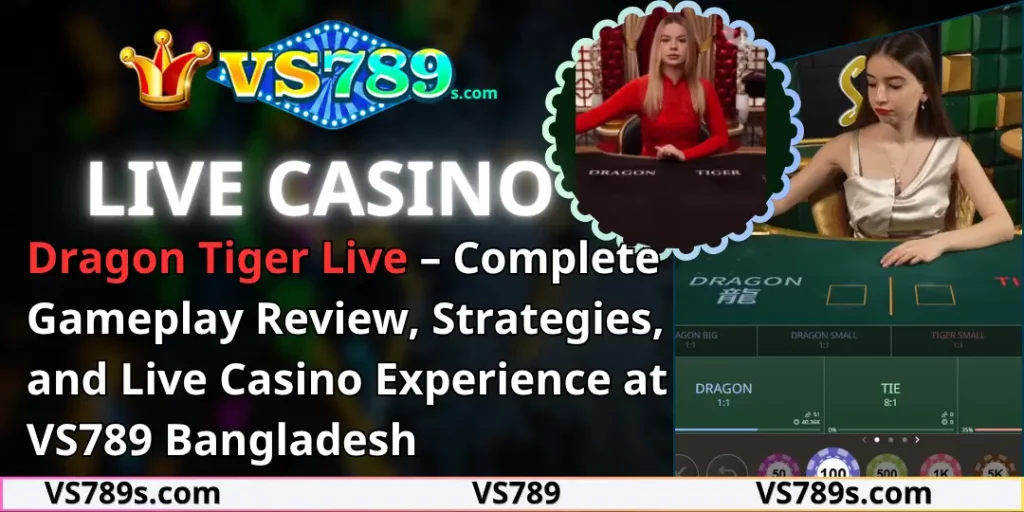 Dragon Tiger Live – Complete Gameplay Review, Strategies, and Live Casino Experience at VS789 Bangladesh 1 Sicbo Live vs789