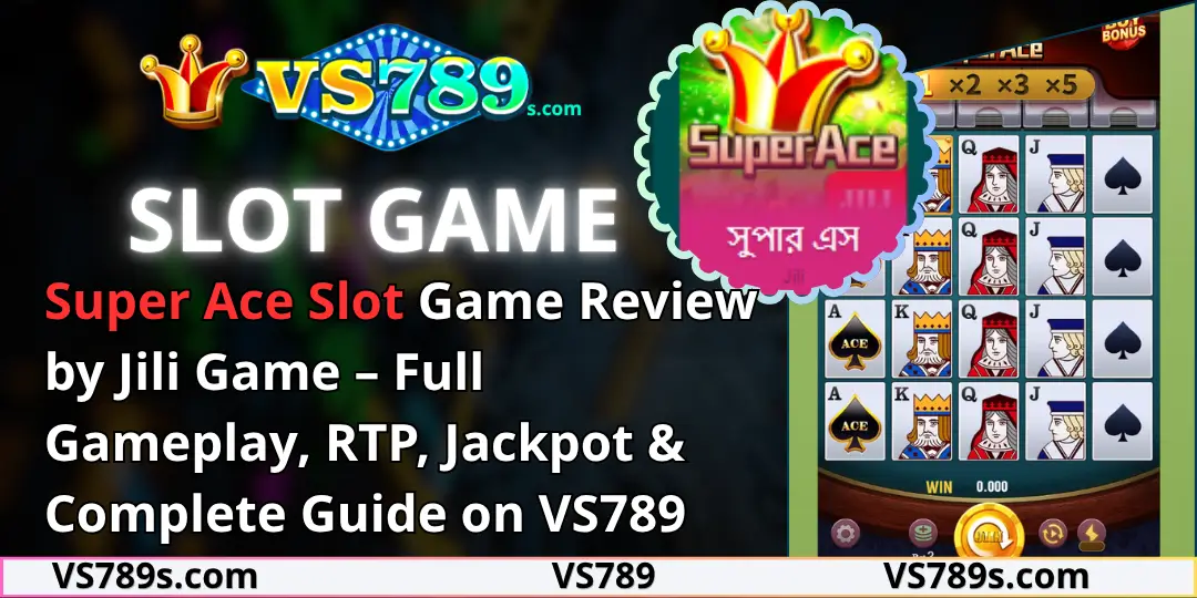 Super Ace Slot Game Review by Jili Game – Full Gameplay, RTP, Jackpot & Complete Guide on VS789 1 Super Ace Slot Game by VS789