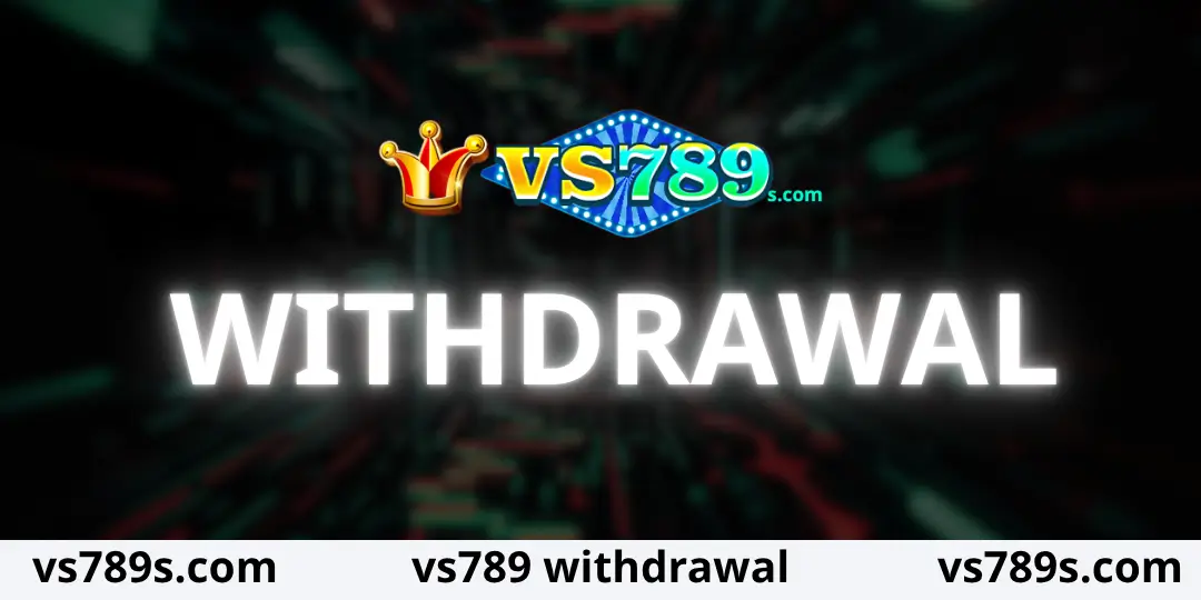 VS789 Withdrawal – Complete Guide to Withdrawing Money Quickly and Securely 1 withdrawal vs789